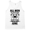 All Men Are Created Equal But Only the Best Are Born In June Tank Top