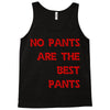 no pants are the best pants Tank Top