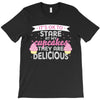 it' ok to stare at my cupcakes they are delicious T-Shirt