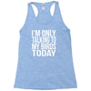 i'm only talking to my birds today Racerback Tank