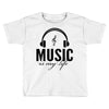 music is my life Toddler T-shirt