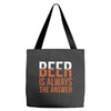 beer is always the answer Tote Bags