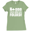 no one cares what you folded Ladies Fitted T-Shirt