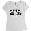 my mom will cut you Women's Triblend Scoop T-shirt