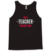 i am a teacher Tank Top