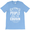 My Favorite People Call Me Cousin T-Shirt
