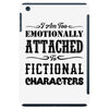i am too emotionally attached to fictional characters iPad Mini
