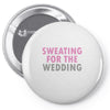 Sweating For The Wedding Pin-back button