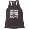 i'm not arguing i'm simply explaining why i'm right Racerback Tank
