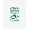 I Don't Need Therapy Just to Go Cruising Mousepad