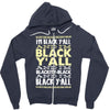 i'm black ya'll Zipper Hoodie