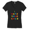 i hate your child Women's V-Neck T-Shirt