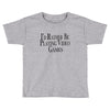 i'd rather be playing video games (2) Toddler T-shirt