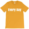 every day T-Shirt