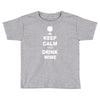 keep calm and drink wine Toddler T-shirt