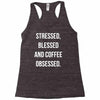 stressed, blessed and coffee obsessed Racerback Tank