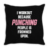 I Workout Because Punching People Is Frowned Upon Throw Pillow