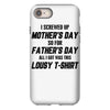 I Screwed Mothers Day So Fathers Day Lousy Tshirt iPhone 8