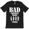 bad choices make good stories T-Shirt