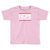 nope not today best trending Toddler T-shirt