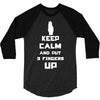 Keep Calm And Put 3 Fingers Up 3/4 Sleeve Shirt