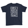 first i drink the coffee Youth Tee