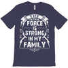 The force is strong in my family... T-Shirt