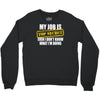 my job is top secret Crewneck Sweatshirt