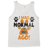 I WAS NORMAL 3 DOGS AGO Tank Top
