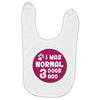 I WAS NORMAL 3 DOGS Baby Bibs