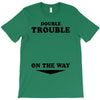 Double Trouble On The Way T-Shirt