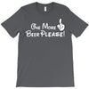 One More Beer Please T-Shirt
