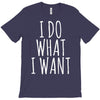 i do what i want T-Shirt
