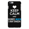 Keep Calm And Sorry Boys I Am Taken iPhone 6/6s Plus Case