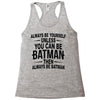 always be batman Racerback Tank