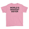 worl'd okayest sister Youth Tee