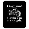 i don`t snore! i dream i am a motorcycle Mousepad