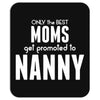 Only The Best Moms Get Promoted To Nanny Mousepad