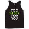too sassy for you Tank Top
