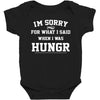 i'm sorry for what i said when i was hungry Baby Bodysuit