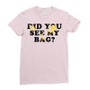 Did You See My Bag Ladies Fitted T-Shirt