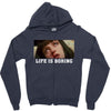 Life Is Boring Zipper Hoodie