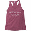 no body has to know Racerback Tank