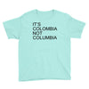 it's colombia not columbia Youth Tee