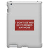 I Don't See You In My Dreams Anymore iPad 3 and 4 Case