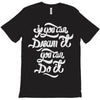 if you can dream it, you can do it T-Shirt