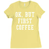 ok but first coffee Ladies Fitted T-Shirt