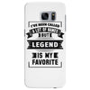 I've Been Called A Lot Of Names But Legend Is My Favorite Samsung Galaxy S7 Edge