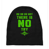 Do Or Do Not There Is No Try Baby Beanies