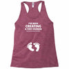 I've Been Creating A Tiny Human What Have You Been Doing Today Racerback Tank